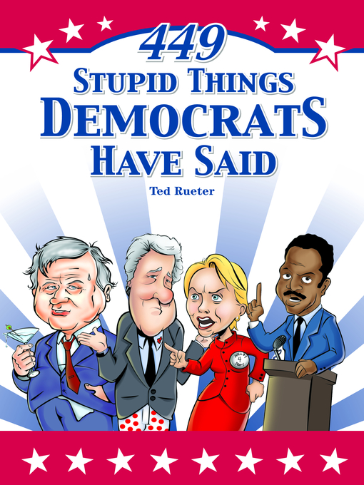 Title details for 449 Stupid Things Democrats Have Said by Ted Rueter - Available
